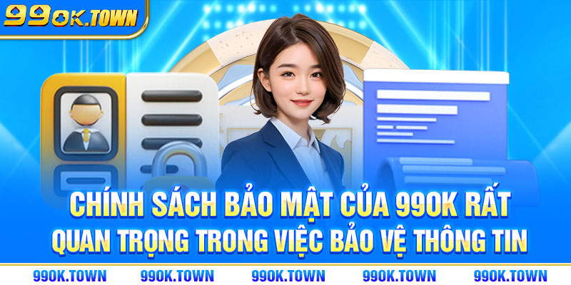 Chính sách bảo mật của 99OK rất quan trọng trong việc bảo vệ thông tin