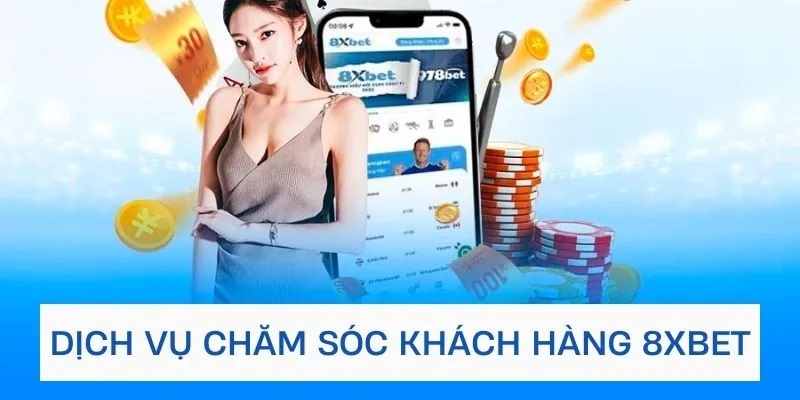 Dịch vụ CSKH nhà cái 8Xbet chuyên nghiệp