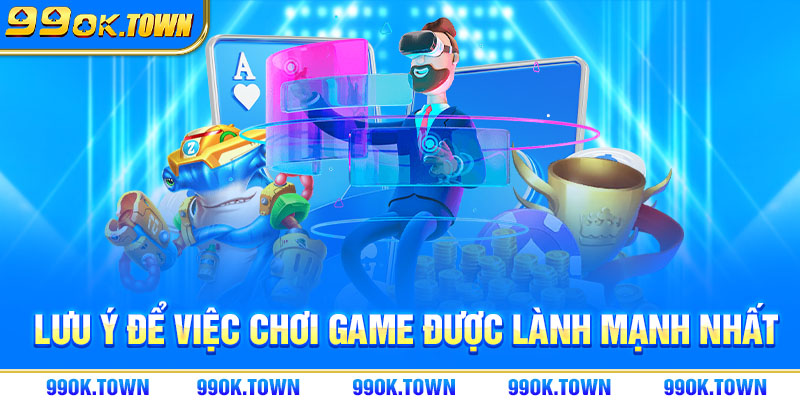 Lưu ý để việc chơi game được lành mạnh nhất